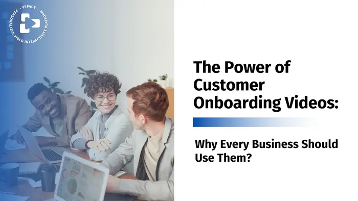 Embrace the power of Customer Onboarding Videos Today