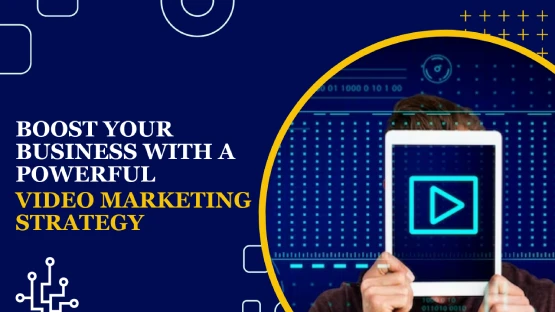 Boost Business with Powerful Video Marketing Strategy
